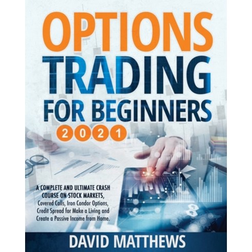 Options Trading for Beginners 2021: A Complete and Ultimate Crash Course on Stock Markets Covered C... Paperback, Independently Published, English, 9798714873164