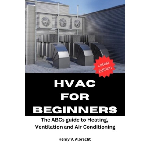 (영문도서) HVAC for Beginners: The ABCs guide to heating ventilation and air conditioning Paperback, Independently Published, English, 9798392559664