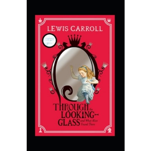 Through the Looking Glass (And What Alice Found There) Annotated Paperback, Independently Published, English, 9798737733841