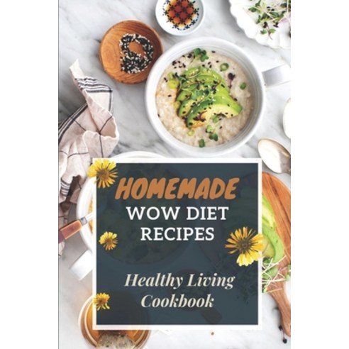 (영문도서) Homemade Wow Diet Recipes: Healthy Living Cookbook: Wow Cookbook Recipe List Paperback, Independently Published, English, 9798476543862