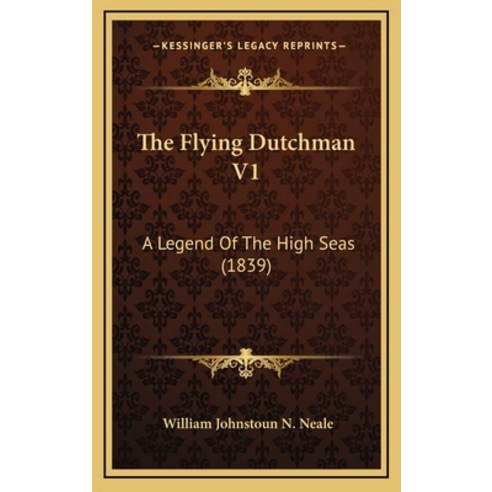 The Flying Dutchman V1: A Legend Of The High Seas (1839) Hardcover, Kessinger Publishing