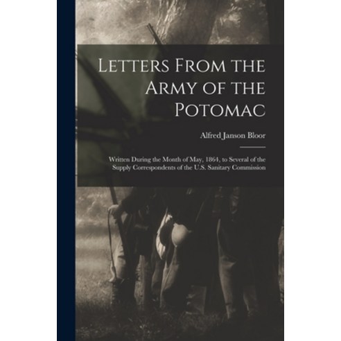 (영문도서) Letters From the Army of the Potomac: Written During the Month of May 1864 to Several of th... Paperback, Legare Street Press, English, 9781017135268