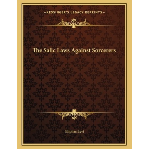 The Salic Laws Against Sorcerers Paperback, Kessinger Publishing, English, 9781163039243