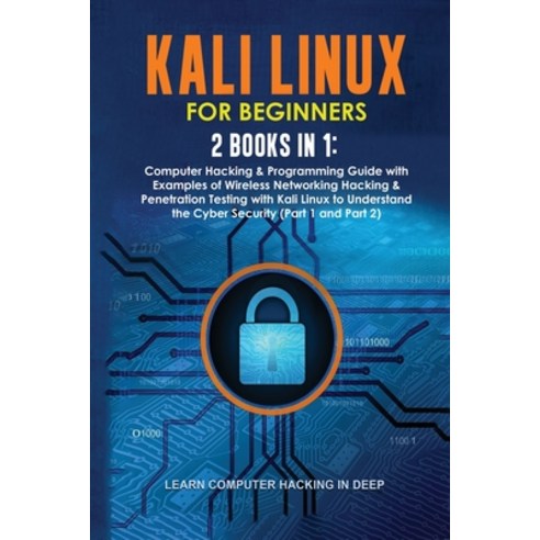 (영문도서) Kali Linux for Beginners: 2 Books in 1: Computer Hacking & Programming Guide with Examples of... Paperback, Learn Computer Hacking in Deep, English, 9781801384476