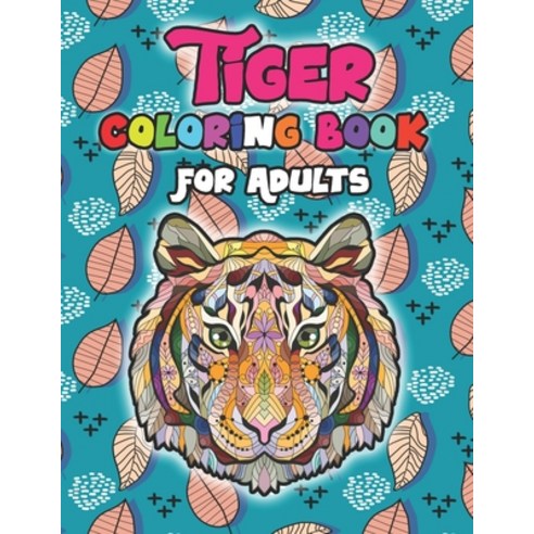 Tiger Coloring Books for Adults: A Fun Coloring Gift Book for Tiger Lovers & Adults Relaxation with ... Paperback, Independently Published, English, 9798709339200