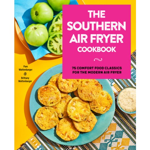 The Southern Air Fryer Cookbook: 75 Comfort Food Classics for the Modern Air Fryer Paperback, Rockridge Press