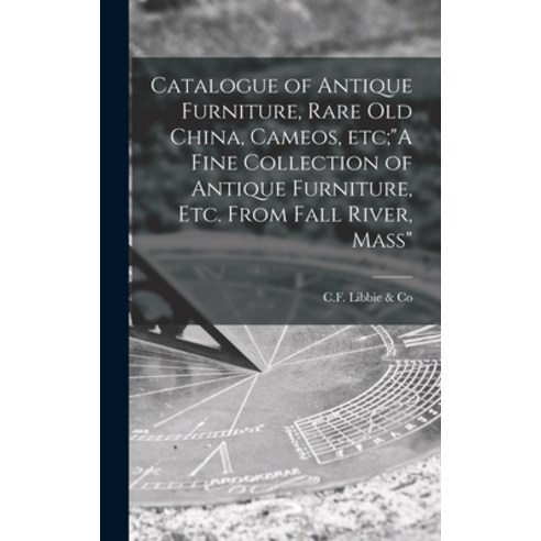 (영문도서) Catalogue of Antique Furniture Rare Old China Cameos Etc;A Fine Collection of Antique Furn... Hardcover, Legare Street Press, English, 9781013710650