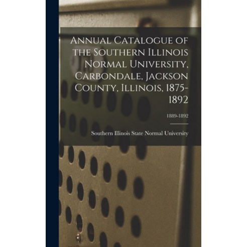 (영문도서) Annual Catalogue of the Southern Illinois Normal University Carbondale Jackson County Illi... Hardcover, Legare Street Press, English, 9781013588297