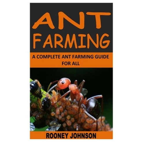 (영문도서) Ant Farming: A Complete Ant Farming Guide for All Paperback, Independently Published, English, 9798754474376
