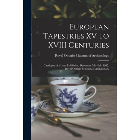 (영문도서) European Tapestries XV to XVIII Centuries: Catalogue of a Loan Exhibition December 5th-16th ... Paperback, Hassell Street Press, English, 9781014314796