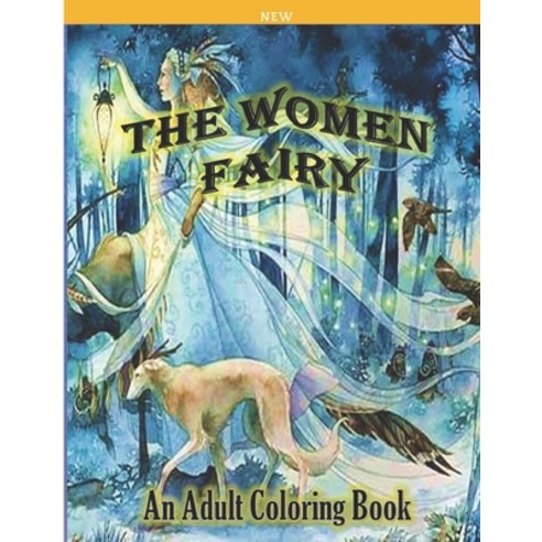 The Women Fairy an New Adult Coloring Book: Amazing Designs FAIRIES To Color Stress Relaxation Mys... Paperback, Independently Published