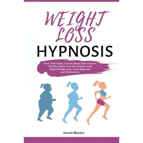 Weight Loss Hypnosis: Stop Overeating Gastric Band Self-Control Healthy Habits and Eat Healthy wi... Paperback, Eduardo Gibson, English, 9781953732965