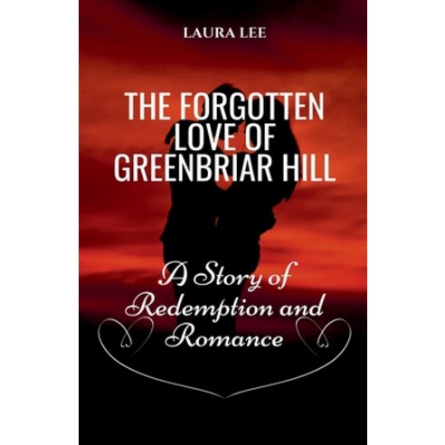 (영문도서) The Forgotten Love of Greenbriar Hill: A Story of Redemption and Romance Paperback, Lauxon Publishing, English, 9798224391301