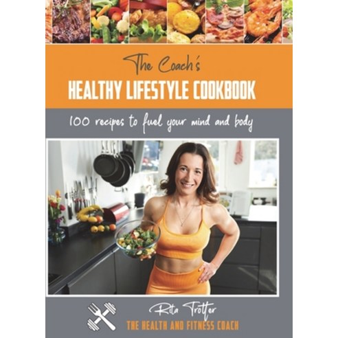 (영문도서) The Coach''s Healthy Lifestyle Cookbook: 100 Recipes To Fuel Your Mind And Body Hardcover, Compass-Publishing UK, English, 9781913713591