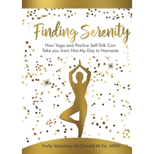 (영문도서) Finding Serenity: How Yoga and Positive Self-Talk Can Take you from Not-My-Day to Namaste Paperback, Follow It Thru, English, 9781513653785