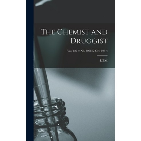 (영문도서) The Chemist and Druggist [electronic Resource]; Vol. 127 = no. 3008 (2 Oct. 1937) Hardcover, Hassell Street Press, English, 9781014240750