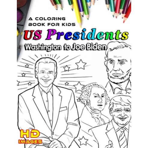 Us presidents Washington to Joe Biden a coloring book for kids HD images.: color the president an... Paperback, Independently Published, English, 9798574415160