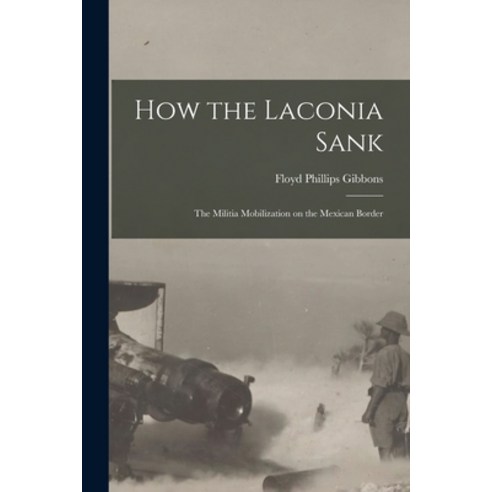 (영문도서) How the Laconia Sank: The Militia Mobilization on the Mexican Border Paperback, Legare Street Press, English, 9781017879704