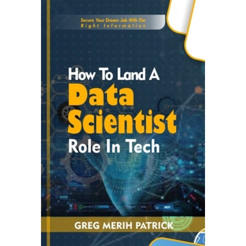 (영문도서) How To Land A Data Scientist Role In Tech: Secure your dream Tech with the right information Paperback, Independently Published, English, 9798858687757