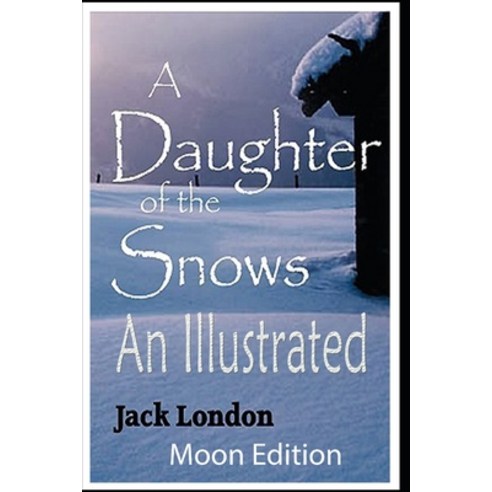 A Daughter of the Snows: Illustrated Paperback, Independently Published, English, 9798702258362