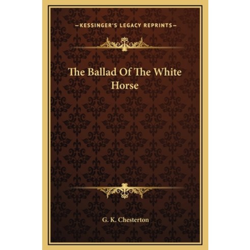 The Ballad Of The White Horse Hardcover, Kessinger Publishing, English, 9781169236332