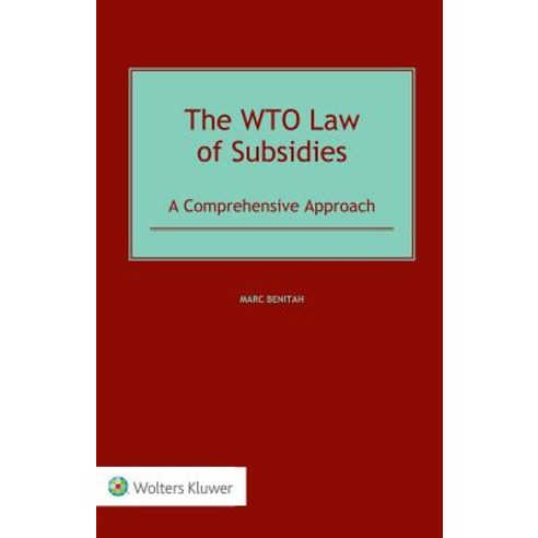 (영문도서) The Wto Law of Subsidies: A Comprehensive Approach Hardcover, Kluwer Law International, English, 9789403503608