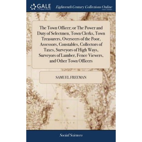 (영문도서) The Town Officer; or The Power and Duty of Selectmen Town Clerks Town Treasurers Overseers... Hardcover, Gale Ecco, Print Editions, English, 9781385821701
