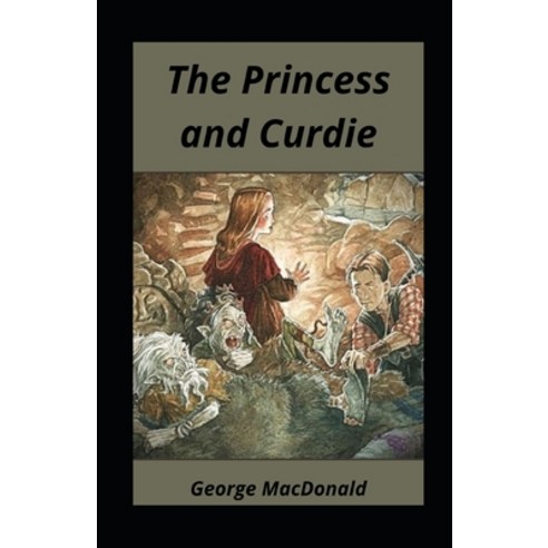 The Princess and Curdie illustrated Paperback, Independently Published, English, 9798730128439