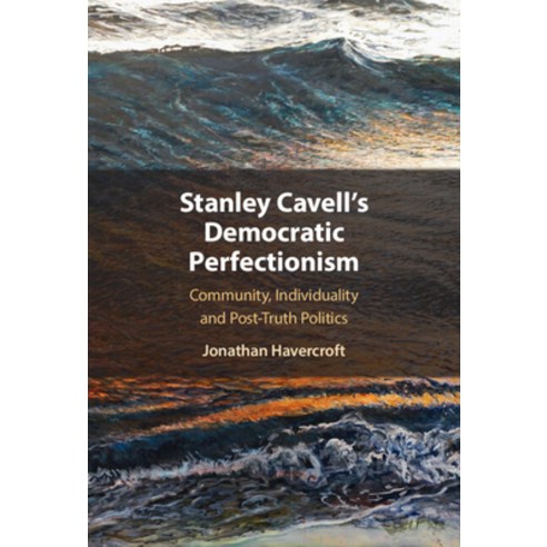 (영문도서) Stanley Cavell''s Democratic Perfectionism: Community Individuality and Post-Truth Politics Hardcover, Cambridge University Press, English, 9781009322584