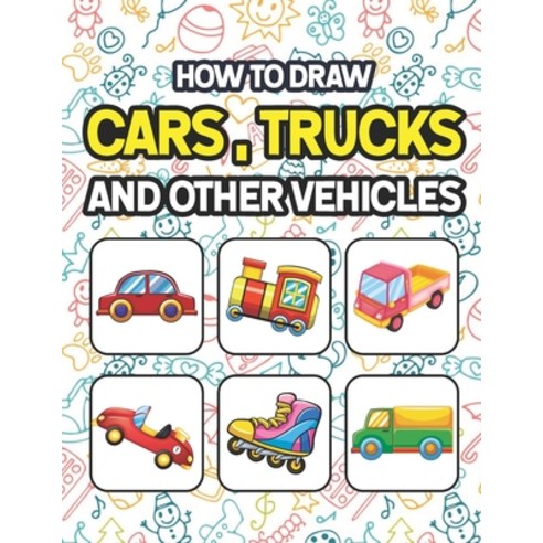 How to Draw Cars Trucks and Other Vehicles: Learn To Draw Cars Trucks Bus & Vehicles. Drawing & Col... Paperback, Independently Published, English, 9798578530708