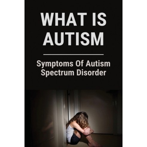 What Is Autism: Symptoms Of Autism Spectrum Disorder: Autism Test Paperback, Independently Published, English, 9798749782578