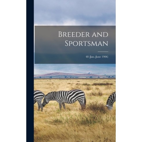(영문도서) Breeder and Sportsman; 48 (Jan.-June 1906) Hardcover, Legare Street Press, English, 9781013335761
