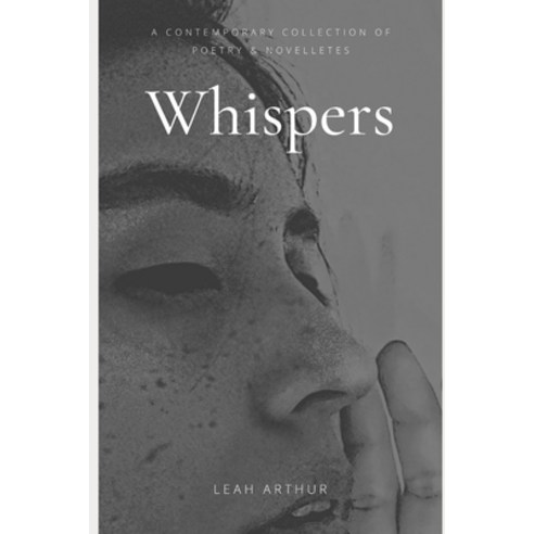 Whispers: Contemporary Poetry and Short Stories by Leah Arthur Paperback, Independently Published