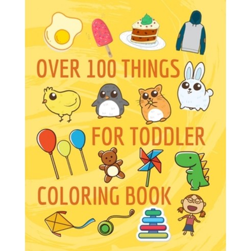 Over 100 things for toddler coloring book: My First Big Book of Coloring jumbo Paperback, Independently Published
