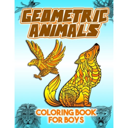 Geometric Animals Coloring Book For Boys: Easy Geometrical Doodle Coloring Techniques For Elementary... Paperback, Independently Published