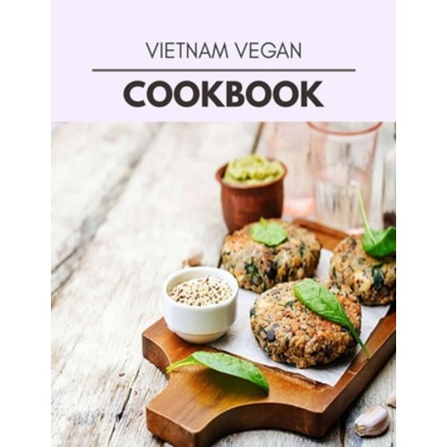 Vietnam Vegan Cookbook: Two Weekly Meal Plans Quick and Easy Recipes to Stay Healthy and Lose Weight Paperback, Independently Published, English, 9798728019015