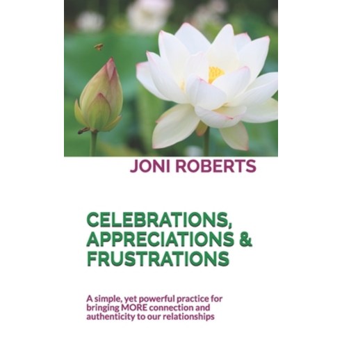 (영문도서) Celebrations Appreciations & Frustrations: A simple yet powerful practice for bringing MORE... Paperback, Independently Published