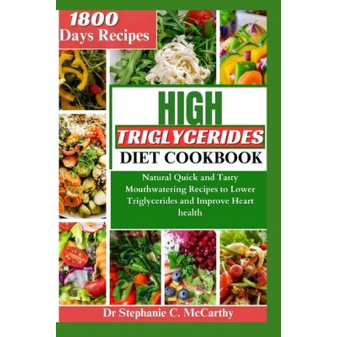 (영문도서) The High Triglycerides Diet Cookbook: Natural Quick and Tasty Mouthwatering Recipes to Lower ... Paperback, Independently Published, English, 9798869723727