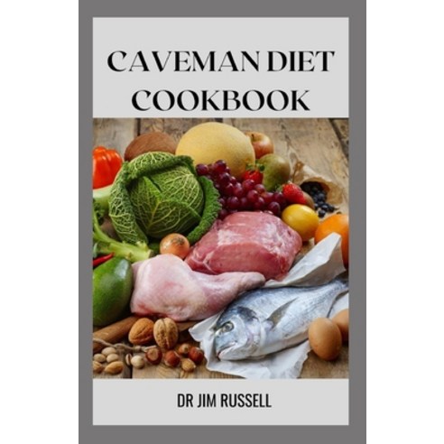 (영문도서) Caveman Diet Cookbook: Essential Guide To Paleo Lifestyle for Your Healthy and Strong Body Paperback, Independently Published, English, 9798500170613