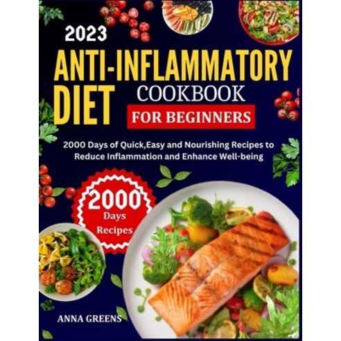 (영문도서) Anti-Inflammatory Diet Cookbook for Beginners: 2000 Days of Quick Easy and Nourishing Recipes... Paperback, Independently Published, English, 9798868277054