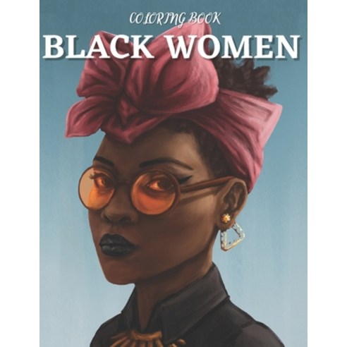 Black women Coloring Book: An Adult Coloring Book Celebrating Women Paperback, Independently Published, English, 9798699007646