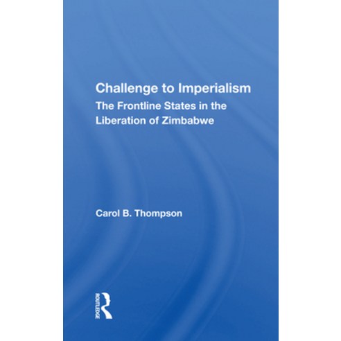 Challenge to Imperialism: The Frontline States in the Liberation of Zimbabwe Paperback, Routledge, English, 9780367158583