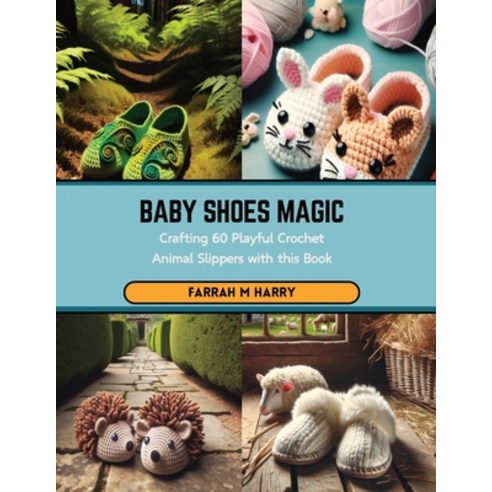(영문도서) Baby Shoes Magic: Crafting 60 Playful Crochet Animal Slippers with this Book Paperback, Independently Published, English, 9798876199560