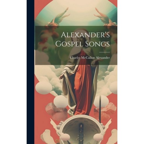 (영문도서) Alexander''s Gospel Songs Hardcover, Legare Street Press, English, 9781020677601