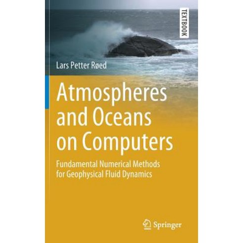 Atmospheres and Oceans on Computers Fundamental Numerical Methods for Geophysical Fluid Dynamics, Springer