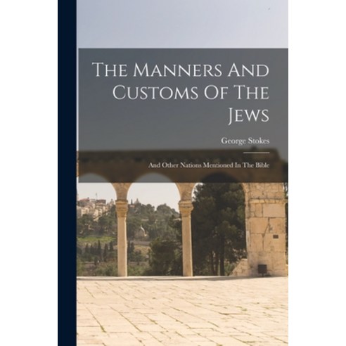 (영문도서) The Manners And Customs Of The Jews: And Other Nations Mentioned In The Bible Paperback, Legare Street Press, English, 9781015772069