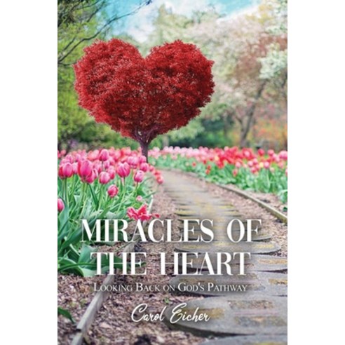 Miracles of the Heart: Looking Back on God''s Pathway Paperback, Dorrance Publishing Co., English, 9781636611723