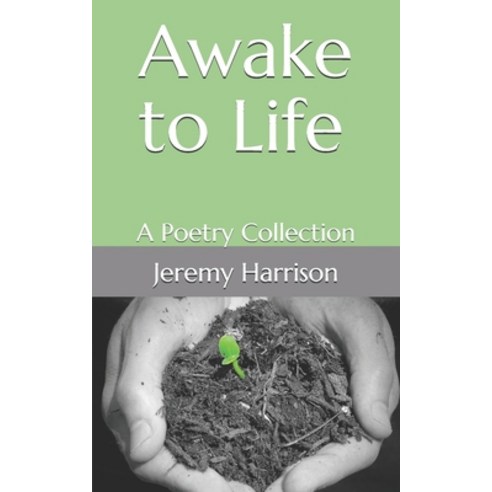 Awake to Life: A Poetry Collection Paperback, Independently Published