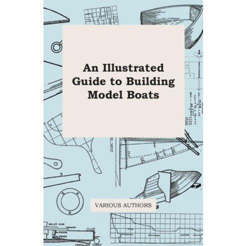 (영문도서) An Illustrated Guide to Building Model Boats Paperback, Roche Press, English, 9781446541951