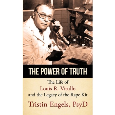The Power of Truth: The Life of Louis R. Vitullo and the Legacy of the Rape Kit Paperback, Genius Book Company
